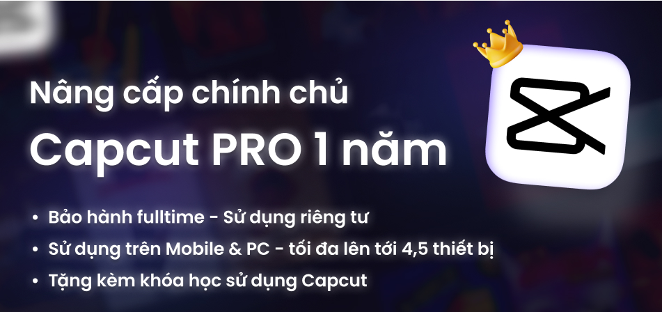 Nâng cấp chính chủ tài khoản Capcut Pro (01 năm)